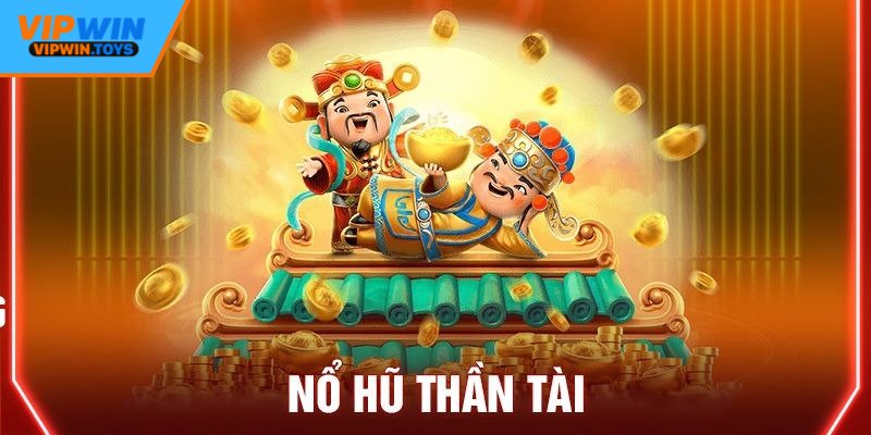 Bí kíp chơi nổ hũ Thần Tài VIP đỉnh cao