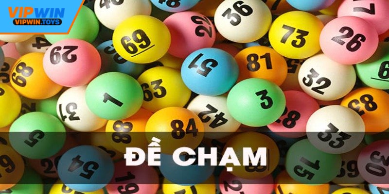 Đề Chạm Là Gì - Cách Hiểu, Tính Toán, Áp Dụng Dễ Thắng