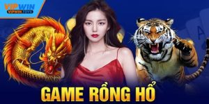 Rồng Hổ Vipwin - Thử Thách Vận May, Nhận Thưởng Cực Đã